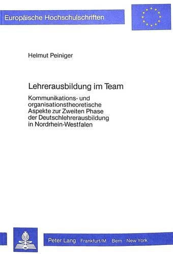 Паперова книга «Lehrerausbildung Im Team: Kommunikations- Und Organisationstheoretische Aspekte Zur Zweiten Phase Der Deutschlehrerausbildung in Nordrhein-Westfalen», автор Гельмут Пайніґер - фото №1