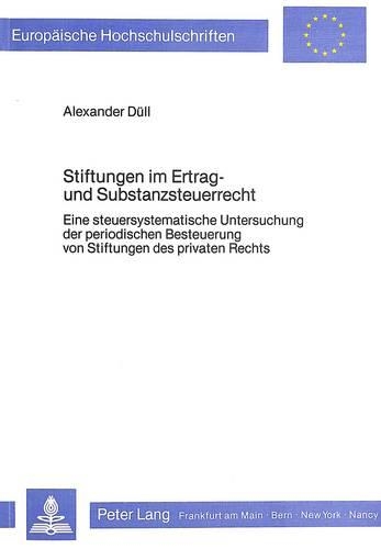 Paper book «Stiftungen Im Ertrag- Und Substanzsteuerrecht: Eine Steuersystematische Untersuchung Der Periodischen Besteuerung Von Stiftungen Des Privaten Rechts», author Alexander Duell - фото №1