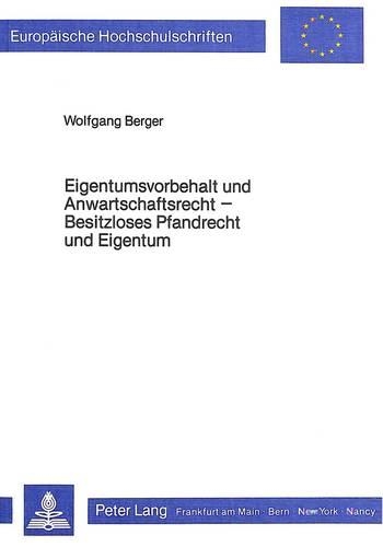 Бумажная книга «Eigentumsvorbehalt Und Anwartschaftsrecht- Besitzloses Pfandrecht Und Eigentum: Besitzloses Pfandrecht Und Eigentum», автор Вольфганг Бергер - фото №1