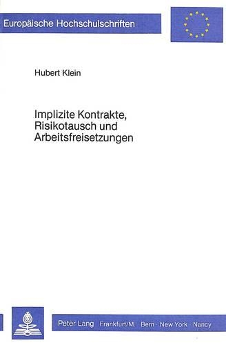 Бумажная книга «Implizite Kontrakte, Risikotausch Und Arbeitsfreisetzungen: Der Beitrag Der Kontrakttheorie Zu Einer Mikrooekonomischen Fundierung Keynesianischer Arbeitslosigkeit», автор Губерт Кляйн - фото №1