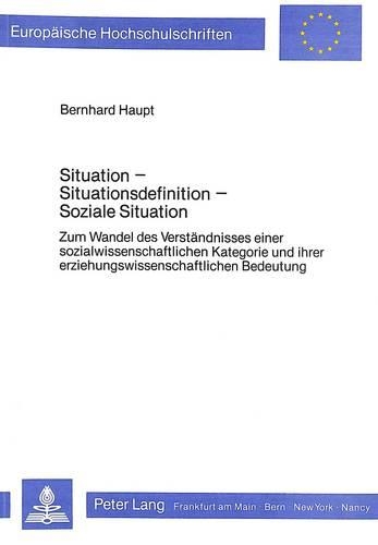 Бумажная книга «Situation - Situationsdefinition - Soziale Situation: Zum Wandel Des Verstaendnisses Einer Sozialwissenschaftlichen Kategorie Und Ihrer Erziehungswissenschaftlichen Bedeutung», автор Бернхард Хаупт - фото №1
