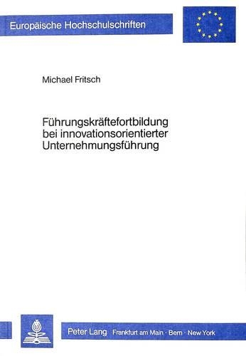Паперова книга «Fuehrungskraeftefortbildung Bei Innovationsorientierter Unternehmungsfuehrung: Determinanten Und Aktionsfelder Innovationsorientierter Fortbildung», автор Майкл Фріч - фото №1