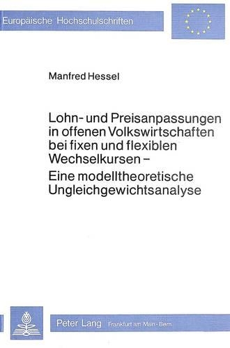 Паперова книга «Lohn- Und Preisanpassungen in Offenen Volkswirtschaften Bei Fixen Und Flexiblen Wechselkursen: Eine Modelltheoretische Ungleichgewichtsanalyse», автор Манфред Гессель - фото №1