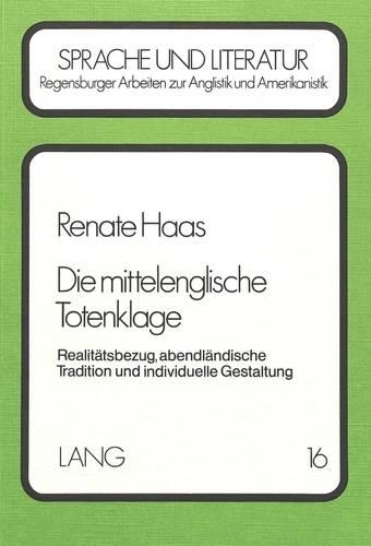 Бумажная книга «Die Mittelenglische Totenklage: Realitaetsbezug, Abendlaendische Tradition Und Individuelle Gestaltung», автор Рената Хаас - фото №1