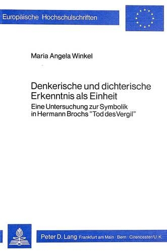 Бумажная книга «Denkerische Und Dichterische Erkenntnis ALS Einheit: Eine Untersuchung Zur Symbolik in Hermann Brochs «Tod Des Vergil»», автор Мария Анжела Винкель - фото №1