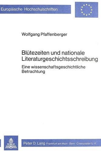 Бумажная книга «Bluetezeiten Und Nationale Literaturgeschichtsschreibung: Eine Wissenschaftsgeschichtliche Betrachtung», автор Вольфганг Пфаффенбергер - фото №1