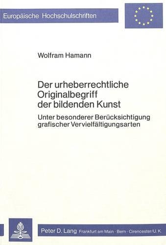 Бумажная книга «Der Urheberrechtliche Originalbegriff Der Bildenden Kunst: Unter Besonderer Beruecksichtigung Grafischer Vervielfaeltigungsarten», автор Вольфрам Хаманн - фото №1