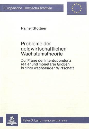 Бумажная книга «Probleme Der Geldwirtschaftlichen Wachstumstheorie: Zur Frage Der Interdependenz Realer Und Monetaerer Groessen in Einer Wachsenden Wirtschaft», автор Райнер Штоттнер - фото №1