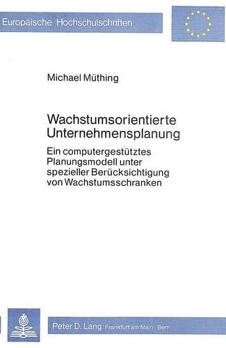 Паперова книга «Wachstumsorientierte Unternehmensplanung: Ein Computergestuetztes Planungsmodell Unter Spezieller Beruecksichtigung Von Wachstumsschranken», автор Міхаель Мютінг - фото №1