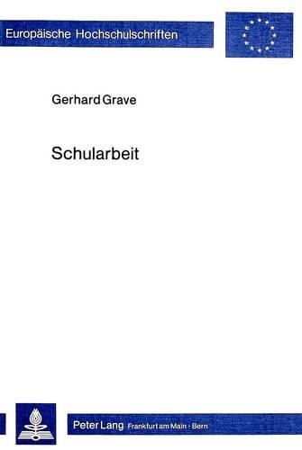 Paper book «Schularbeit: Untersuchungen Zur Vorindustriellen Tradition Des Lehrberufes Mit Besonderer Ruecksicht Auf Deutschland Im 16. Bis 18. Jahrhundert», author Gerhard Grave - фото №1