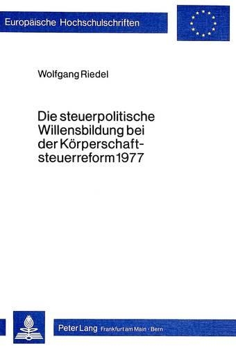 Бумажная книга «Die Steuerpolitische Willensbildung Bei Der Koerperschaftsteuerreform 1977», автор Вольфганг Ридель - фото №1