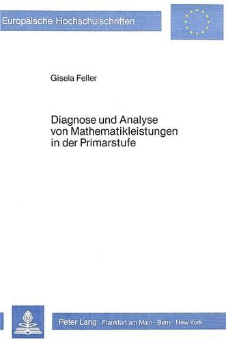 Паперова книга «Diagnose Und Analyse Von Mathematikleistungen in Der Primarstufe: Untersuchungen Mit Hilfe Eines Lernzielorientierten Tests Und Ausgewaehlter Umfelddaten», автор Гізела Феллер - фото №1
