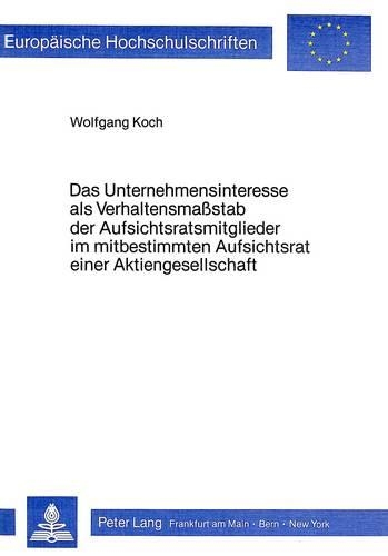 Паперова книга «Das Unternehmensinteresse ALS Verhaltensmasstab Der Aufsichtsratsmitglieder Im Mitbestimmten Aufsichtsrat Einer Aktiengesellschaft», автор Вольфганг Кох - фото №1
