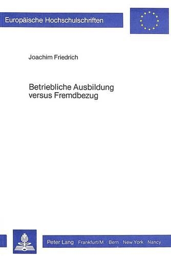 Паперова книга «Betriebliche Ausbildung Versus Fremdbezug: Untersuchungen Zu Einer Mikrooekonomischen Theorie Allgemeiner Betrieblicher Ausbildung», автор Йоахім Фрідріх - фото №1
