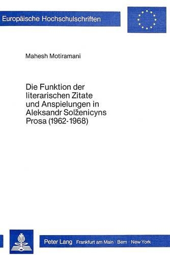 Бумажная книга «Die Funktion Der Literarischen Zitate Und Anspielungen in Aleksandr Solzenicyns Prosa (1962-1968)», автор Махеш Мотирамани - фото №1