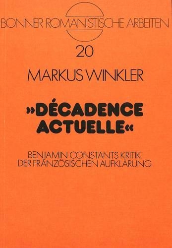 Паперова книга «Decadence Actuelle: Benjamin Constants Kritik Der Franzoesischen Aufklaerung», автор Маркус Вінклер - фото №1