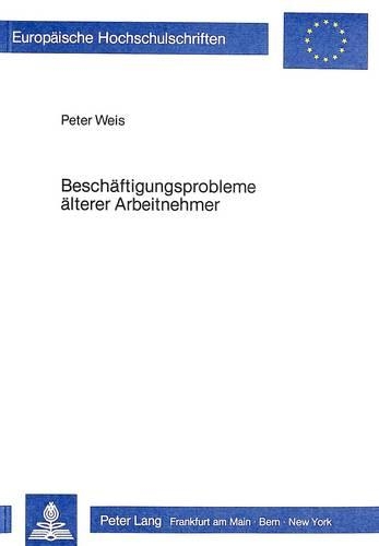 Паперова книга «Beschaeftigungsprobleme Aelterer Arbeitnehmer: Analyse Und Strategien Zur Problembewaeltigung», автор Пітер Вайс - фото №1