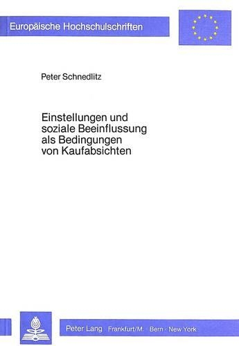 Паперова книга «Einstellungen Und Soziale Beeinflussung ALS Bedingungen Von Kaufabsichten: Eine Empirische Untersuchungsreihe», автор Пітер Шнедліц - фото №1
