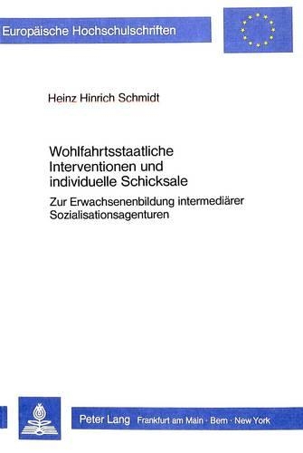 Бумажная книга «Wohlfahrtsstaatliche Interventionen Und Individuelle Schicksale: Zur Erwachsenenbildung Intermediaerer Sozialisationsagenturen», автор Хайнц Хинрих Шмидт - фото №1