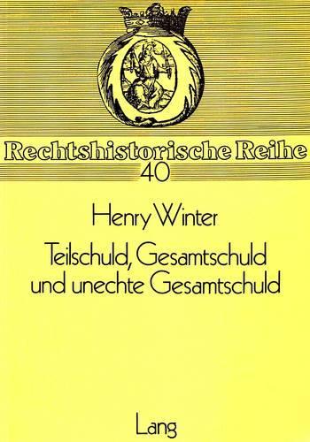 Бумажная книга «Teilschuld, Gesamtschuld Und Unechte Gesamtschuld: Zur Konzeption Der §§ 420 Ff. Bgb -- Ein Beitrag Zur Entstehungsgeschichte Des Bgb», автор Генри Винтер - фото №1