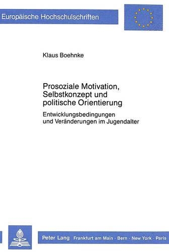 Бумажная книга «Prosoziale Motivation, Selbstkonzept Und Politische Orientierung: Entwicklungsbedingungen Und Veraenderungen Im Jugendalter», автор Клаус Бонке - фото №1