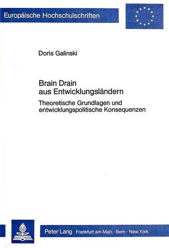Бумажная книга «Brain Drain Aus Entwicklungslaendern: Theoretische Grundlagen Und Entwicklungspolitische Konsequenzen», автор Дорис Галински - фото №1
