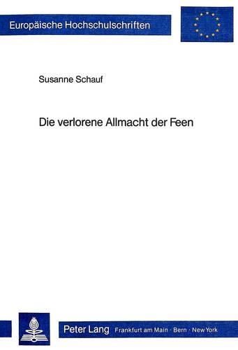 Бумажная книга «Die Verlorene Allmacht Der Feen: Untersuchungen Zum Franzoesischen Kunstmaerchen Des 19. Jahrhunderts», автор Сюзанна Шауф - фото №1