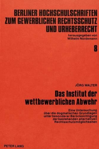 Бумажная книга «Das Institut Der Wettbewerblichen Abwehr: Eine Untersuchung Ueber Die Dogmatischen Grundlagen Unter Besonderer Beruecksichtigung Der Bestehenden Alternativen Rechtsschutzmoeglichkeiten», автор Йорг Вальтер - фото №1