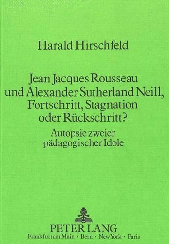 Паперова книга «Jean Jacques Rousseau Und Alexander Sutherland Neill, Fortschritt, Stagnation Oder Rueckschritt?: Autopsie Zweier Paedagogischer Idole», автор Ільза Гіршфельд - фото №1