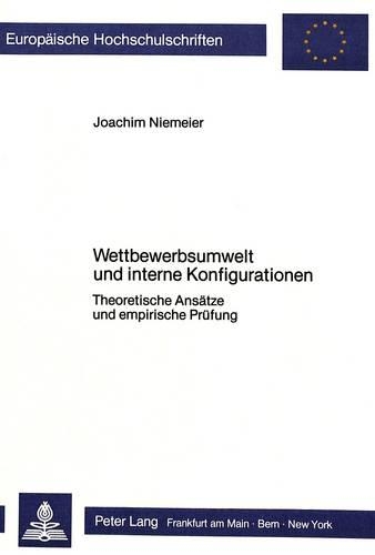 Бумажная книга «Wettbewerbsumwelt Und Interne Konfigurationen: Theoretische Ansaetze Und Empirische Pruefung», автор Иоахим Нимайер - фото №1