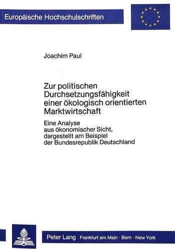 Бумажная книга «Zur Politischen Durchsetzungsfaehigkeit Einer Oekologisch Orientierten Marktwirtschaft: Eine Analyse Aus Oekonomischer Sicht, Dargestellt Am Beispiel Der Bundesrepublik Deutschland», автор Иоахим Пауль - фото №1