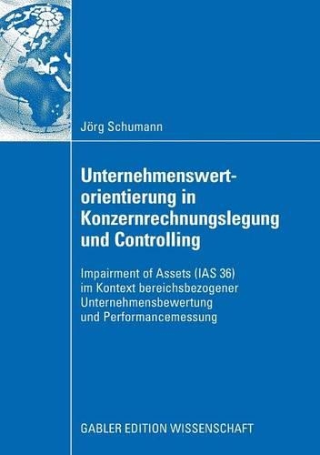 Бумажная книга «Unternehmenswertorientierung in Konzernrechnungslegung und Controlling: Impairment of Assets (IAS 36) im Kontext bereichsbezogener Unternehmensbewertung und Performancemessung», автор Йорг Шуманн - фото №1
