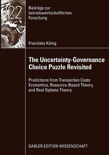 Бумажная книга «The Uncertainty-Governance Choice Puzzle Revisited: Predictions from Transaction Costs Economics, Resource-Based Theory, and Real Options Theory», автор Франциска Кёниг - фото №1