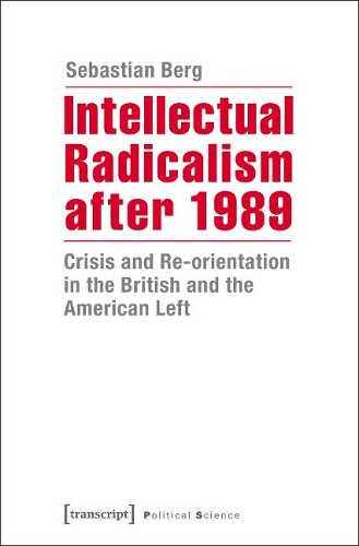 Бумажная книга «Intellectual Radicalism After 1989: Crisis and Re-orientation in the British and the American Left», автор Себастьян Берг - фото №1