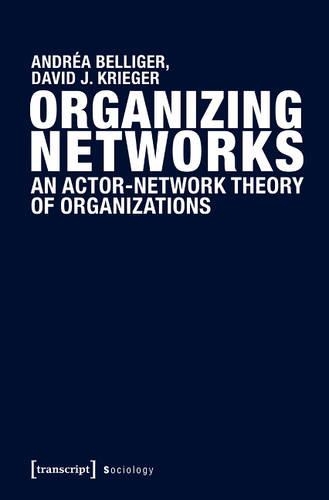 Бумажная книга «Organizing Networks: An Actor-Network Theory of Organizations», авторов Андреа Беллигер, Дэвид Дж. Кригер - фото №1