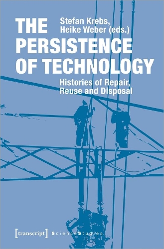 Бумажная книга «The Persistence of Technology – Histories of Repair, Reuse, and Disposal», автор Хайке Вебер - фото №1