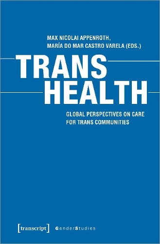 Паперова книга «Trans Health – Global Perspectives on Care for Trans Communities», авторів Марія ду Мар Кастро Варела, Макс Ніколай Аппенрот - фото №1