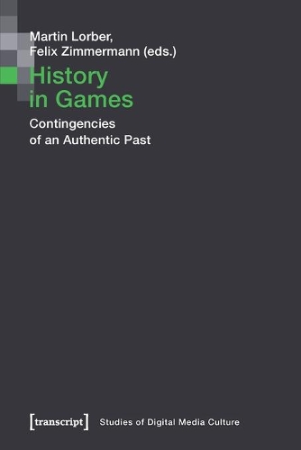 Паперова книга «History in Games – Contingencies of an Authentic Past», авторів Фелікс Циммерманн, Мартін Лорбер - фото №1