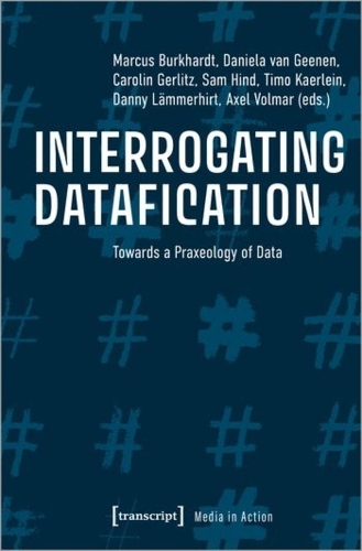 Паперова книга «Interrogating Datafication – Towards a Praxeology of Data», авторів Аксель Вольмар, Керолін Герліц, Даніела Ван Геенен, Денні Леммерхірт, Маркус Буркхардт - фото №1