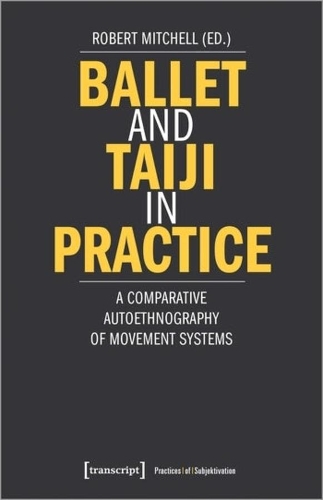 Бумажная книга «Ballet and Taiji in Practice – A Comparative Autoethnography of Movement Systems», автор Роберт Митчелл - фото №1