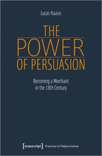Бумажная книга «The Power of Persuasion – Becoming a Merchant in the Eighteenth Century», автор Лукас Хаасис - фото №1