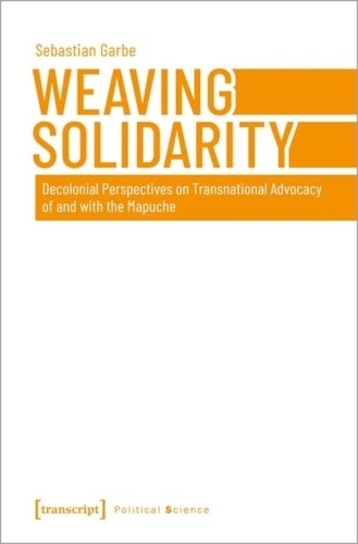Бумажная книга «Weaving Solidarity – Decolonial Perspectives on Transnational Advocacy of and with the Mapuche», автор Себастьян Гарбе - фото №1