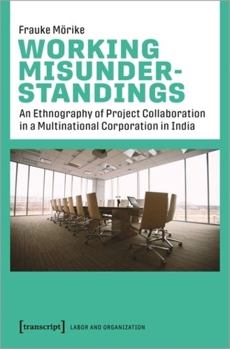 Бумажная книга «Working Misunderstandings – An Ethnography of Project Collaboration in a Multinational Corporation in India», автор Фрауке Мерике - фото №1