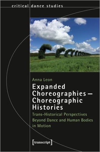 Паперова книга «Expanded Choreographies—Choreographic Histories: Trans-Historical Perspectives Beyond Dance and Human Bodies in Motion», автор Анна Леон - фото №1