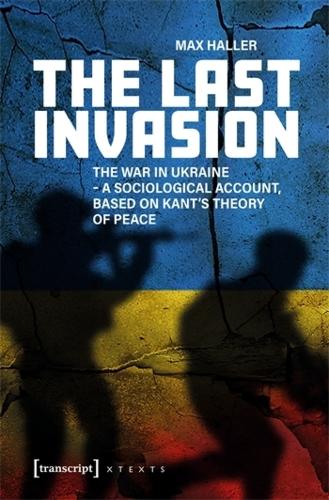 Паперова книга «The Last Invasion: The War in Ukraine - A Sociological Account, Based on Kant's Theory of Peace», автор Макс Халлер - фото №1