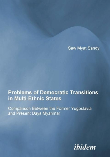 Бумажная книга «Problems of Democratic Transitions in Multi-Ethnic States: Comparison Between the Former Yugoslavia and Present Days Myanmar», автор Сэнди Минсат - фото №1