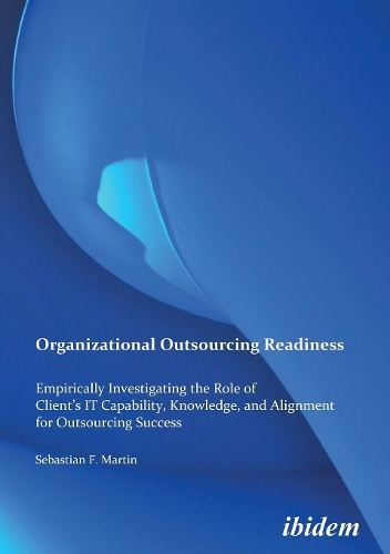 [object Object] «Organizational Outsourcing Readiness: Empirically Investigating the Role of Client’s IT Capability, Knowledge, and Alignment for Outsourcing Success», автор Себастьян Ф. Мартін - фото №1
