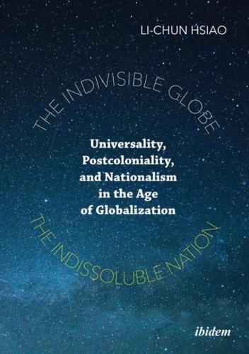 Бумажная книга «The Indivisible Globe, the Indissoluble Nation: Universality, Postcoloniality, and Nationalism in the Age of Globalization», автор Ли-Чун Сяо - фото №1