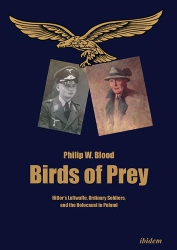 Бумажная книга «Birds of Prey – Hitler′s Luftwaffe, Ordinary Soldiers, and the Holocaust in Poland», автор Филипп Блад - фото №1
