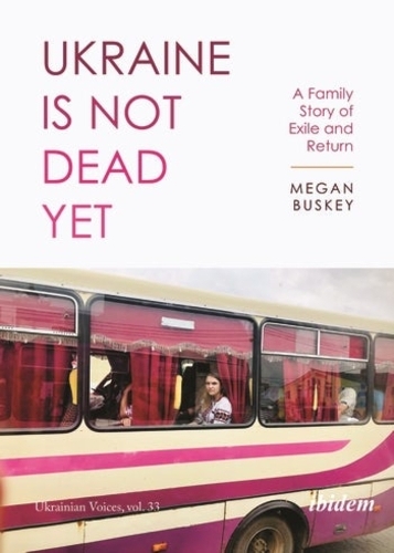 Бумажная книга «Ukraine Is Not Dead Yet: A Family Story of Exile and Return», автор Меган Баски - фото №1